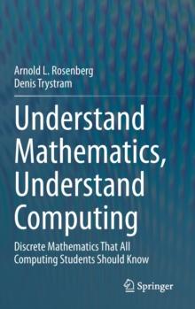 Understand Mathematics, Understand Computing : Discrete Mathematics That All Computing Students Should Know