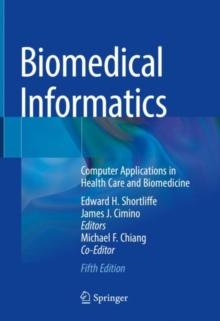 Biomedical Informatics : Computer Applications in Health Care and Biomedicine