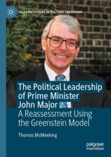 The Political Leadership of Prime Minister John Major : A Reassessment Using the Greenstein Model