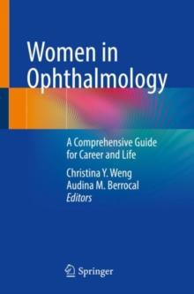 Women in Ophthalmology : A Comprehensive Guide for Career and  Life