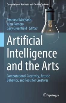 Artificial Intelligence and the Arts : Computational Creativity, Artistic Behavior, and Tools for Creatives