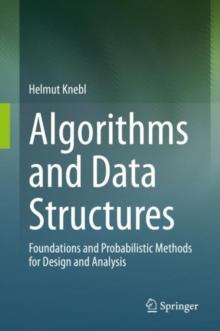 Algorithms and Data Structures : Foundations and Probabilistic Methods for Design and Analysis