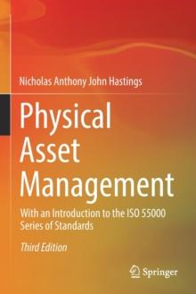 Physical Asset Management : With an Introduction to the ISO 55000 Series of Standards