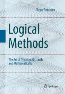 Logical Methods : The Art of Thinking Abstractly and Mathematically