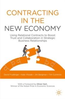 Contracting in the New Economy : Using Relational Contracts to Boost Trust and Collaboration in Strategic Business Relationships