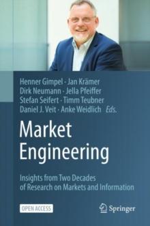 Market Engineering : Insights from Two Decades of Research on Markets and Information