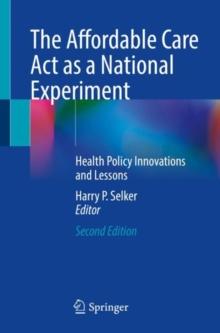 The Affordable Care Act as a National Experiment : Health Policy Innovations and Lessons