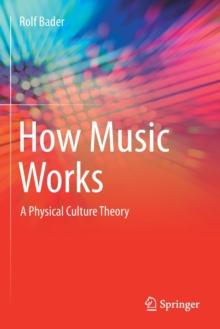 How Music Works : A Physical Culture Theory