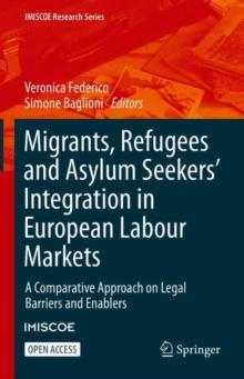 Migrants, Refugees and Asylum Seekers Integration in European Labour Markets : A Comparative Approach on Legal Barriers and Enablers