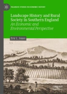 Landscape History and Rural Society in Southern England : An Economic and Environmental Perspective