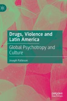 Drugs, Violence and Latin America : Global Psychotropy and Culture