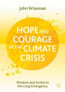 Hope and Courage in the Climate Crisis : Wisdom and Action in the Long Emergency