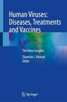 Human Viruses: Diseases, Treatments and Vaccines : The New Insights