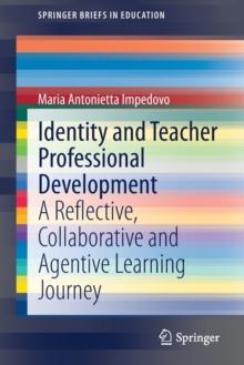 Identity and Teacher Professional Development : A Reflective, Collaborative and Agentive Learning Journey