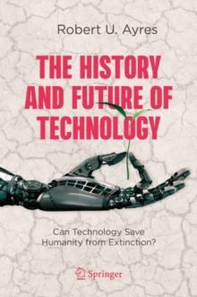 The History and Future of Technology : Can Technology Save Humanity from Extinction?