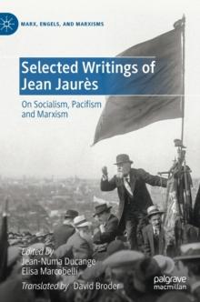 Selected Writings of Jean Jaures : On Socialism, Pacifism and Marxism