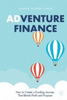 Adventure Finance : How to Create a Funding Journey That Blends Profit and Purpose