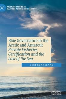 Blue Governance in the Arctic and Antarctic : Private Fisheries Certification and the Law of the Sea