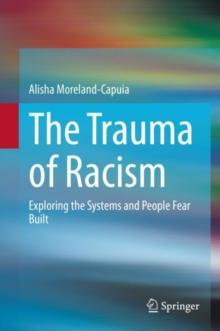 The Trauma of Racism : Exploring the Systems and People Fear Built