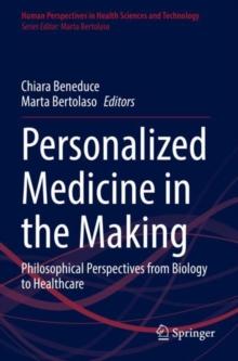 Personalized Medicine in the Making : Philosophical Perspectives from Biology to Healthcare