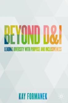 Beyond D&I : Leading Diversity with Purpose and Inclusiveness