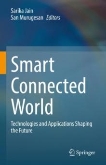 Smart Connected World : Technologies and Applications Shaping the Future