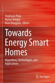 Towards Energy Smart Homes : Algorithms, Technologies, and Applications