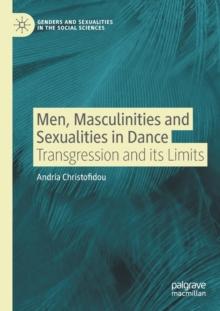 Men, Masculinities and Sexualities in Dance : Transgression and its Limits