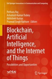 Blockchain, Artificial Intelligence, and the Internet of Things : Possibilities and Opportunities