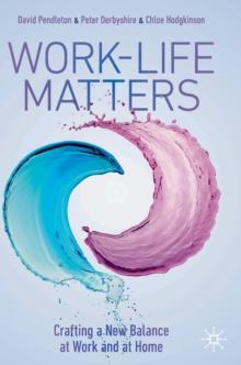 Work-Life Matters : Crafting a New Balance at Work and at Home