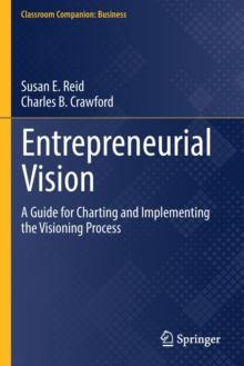 Entrepreneurial Vision : A Guide for Charting and Implementing the Visioning Process