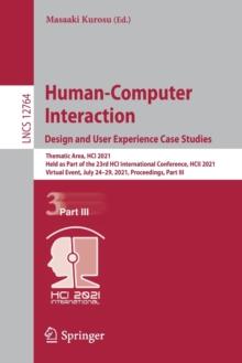 Human-Computer Interaction. Design and User Experience Case Studies : Thematic Area, HCI 2021, Held as Part of the 23rd HCI International Conference, HCII 2021, Virtual Event, July 2429, 2021, Procee