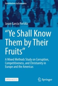 Ye Shall Know Them by Their Fruits : A Mixed Methods Study on Corruption, Competitiveness, and Christianity in Europe and the Americas