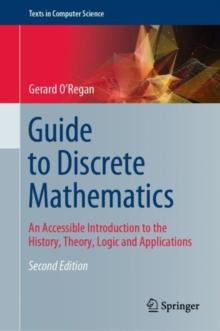 Guide to Discrete Mathematics : An Accessible Introduction to the History, Theory, Logic and Applications