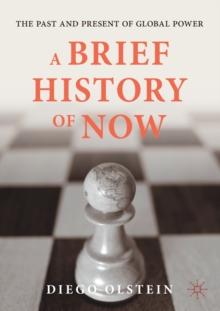 A Brief History of Now : The Past and Present of Global Power