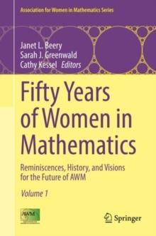 Fifty Years of Women in Mathematics : Reminiscences, History, and Visions for the Future of AWM