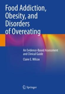 Food Addiction, Obesity, and Disorders of Overeating : An Evidence-Based Assessment and Clinical Guide