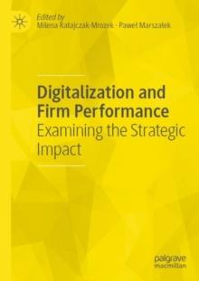 Digitalization and Firm Performance : Examining the Strategic Impact