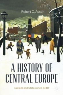 A History of Central Europe : Nations and States Since 1848