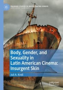 Body, Gender, and Sexuality in Latin American Cinema: Insurgent Skin