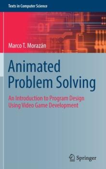 Animated Problem Solving : An Introduction to Program Design Using Video Game Development