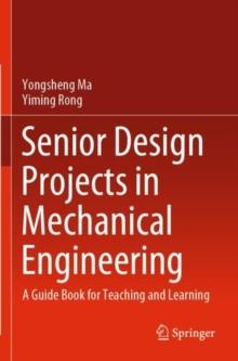 Senior Design Projects in Mechanical Engineering : A Guide Book for Teaching and Learning