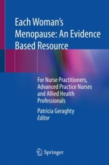 Each Womans Menopause: An Evidence Based Resource : For Nurse Practitioners, Advanced Practice Nurses and Allied Health Professionals