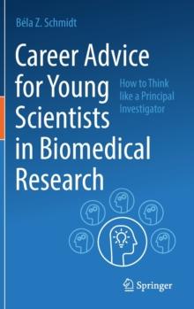 Career Advice for Young Scientists in Biomedical Research : How to Think Like a Principal Investigator