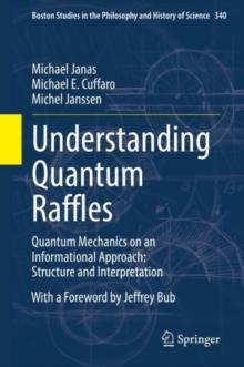 Understanding Quantum Raffles : Quantum Mechanics on an Informational Approach: Structure and Interpretation