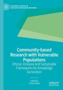 Community-based Research with Vulnerable Populations : Ethical, Inclusive and Sustainable Frameworks for Knowledge Generation