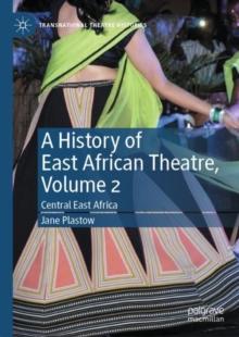 A History of East African Theatre, Volume 2 : Central East Africa