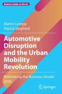 Automotive Disruption and the Urban Mobility Revolution : Rethinking the Business Model 2030