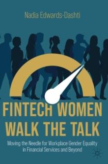 FinTech Women Walk the Talk : Moving the Needle for Workplace Gender Equality in Financial Services and Beyond