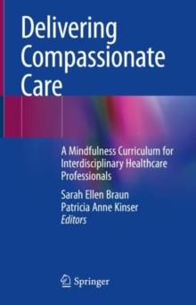 Delivering Compassionate Care : A Mindfulness Curriculum for Interdisciplinary Healthcare Professionals